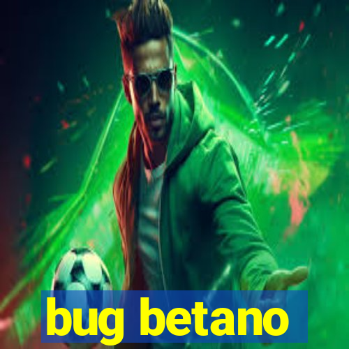 bug betano